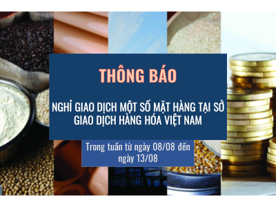 Nghỉ giao dịch một số mặt hàng tại Sở giao dịch hàng hóa Việt Nam trong tuần kết thúc ngày 13/08/22