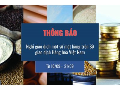 Nghỉ giao dịch một số mặt hàng tại Sở Giao dịch Hàng hóa Việt Nam từ ngày 16/09/22 đến ngày 21/09/22