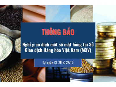 Thông báo: Nghỉ giao dịch một số mặt hàng tại Sở Giao dịch Hàng hóa Việt Nam (MXV)